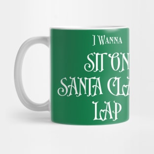 I Wanna ( sit on santa claus' lap ) Mug